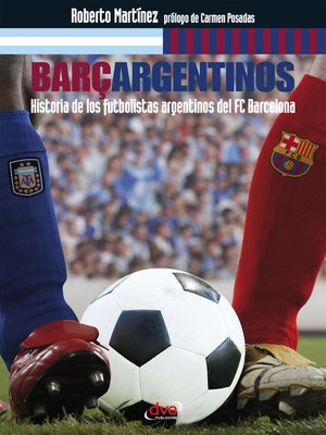 cover image of Barçargentinos--Historia de los futbolistas argentinos del FC Barcelona